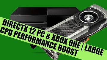 DirectX 12 Xbox One & PC Information & Analysis - Up To 50% CPU Performance & More