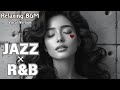 【JAZZ×R&B Playlist #15】Relaxing Beat/仕事BGM/勉強BGM/チル/🎶Cozy Music/夜の感傷BGM/睡眠ミュージック