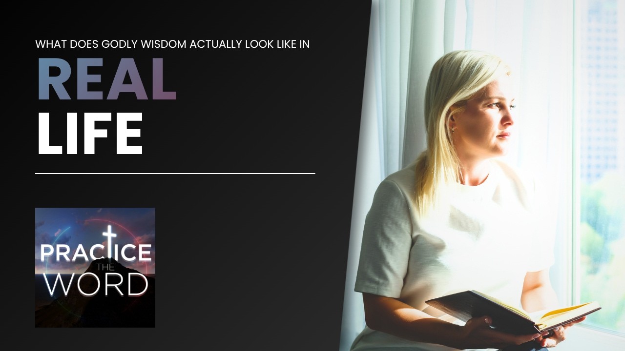 What does godly wisdom actually look like in real life?