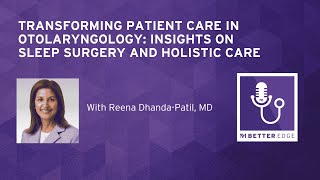 Transforming Patient Care In Otolarynogy Insights On Sleep Surgery And Holistic Care