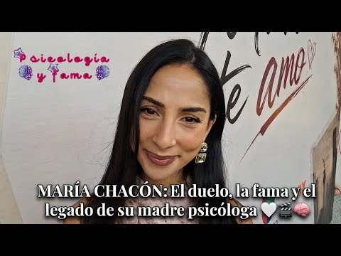 MARÍA CHACÓN: Grief, fame, and her psychologist mother's legacy 🤍🎬🧠