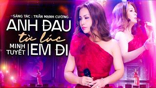 Minh Tuyết - Anh Đau Từ Lúc Em Đi | Giọng Hát Xuyên Thấu Trái Tim.