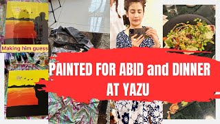 PAINTED FOR ABID AS OUR WEDDING ANNIVERSARY GIFT | DINNER AT YAZU