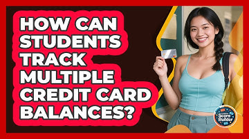 How Can Students Track Multiple Credit Card Balances? - Student Score Builder