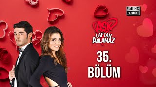 Aşk Laftan Anlamaz 35. Bölüm (1080p)