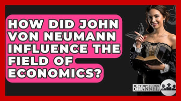 How Did John Von Neumann Influence The Field Of Economics? - History Icons Channel