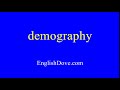 How to pronounce demography in American English.