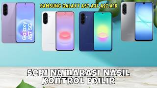 Seri Numarası Nasıl Kontrol Edilir Samsung Galaxy A57,A37,A27,A18 [2026]