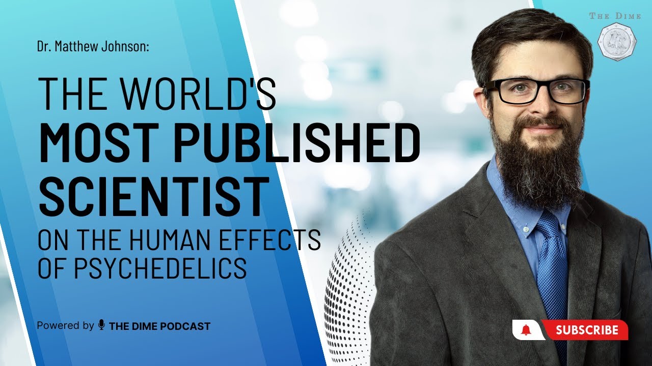 Dr. Matthew Johnson: The World's Most Published Scientist on the Human Effects of Psychedelics