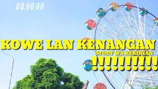 KOWE LAN KENANGAN || STORY WA KEKINIAN