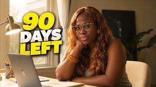 You Have 90 Days Left: Make It Count