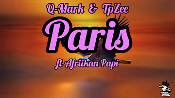 Q-Mark & TpZee - Paris - (lyrics) ( ft Afriikan Papi)