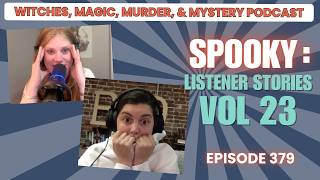 Witches, Magic, Murder, &amp; Mystery Podcast, Ep. 379: Listener Stories, Vol, 23