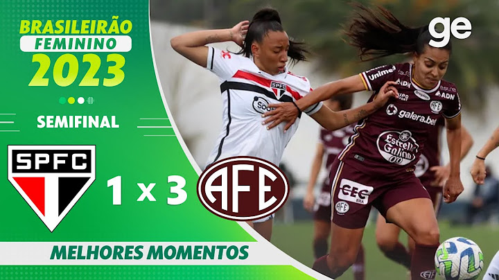 SÃO PAULO 1 X 3 FERROVIÁRIA | MELHORES MOMENTOS | SEMIFINAL BRASILEIRÃO FEMININO 2023 | ge.globo