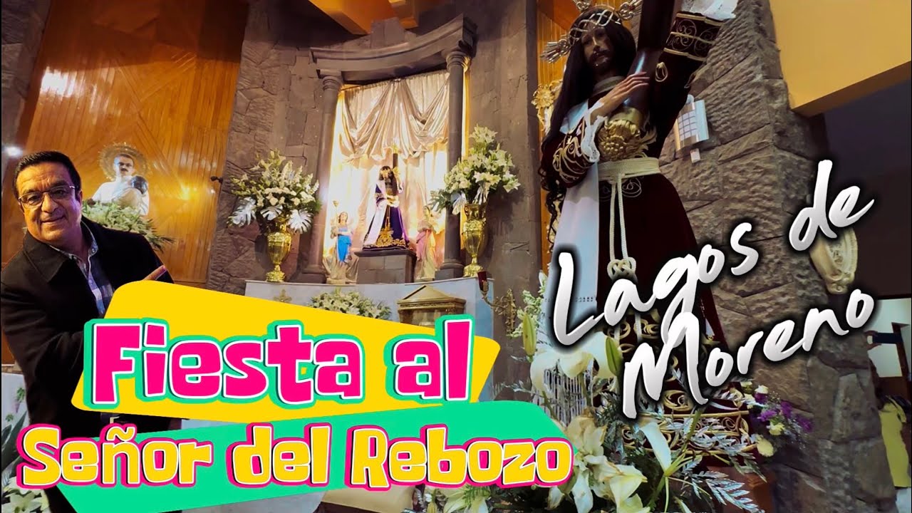 Lagos de Moreno Jalisco y la fiesta al Señor del Rebozo 2026, ven a conocerlo.