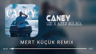 Uzi x Azer Bülbül - Caney (Mert Küçük Remix) Resimi