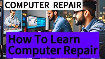 How To Learn Computer Repair | Step-By-Step Guide To Master Computer Maintenance And Troubleshooting