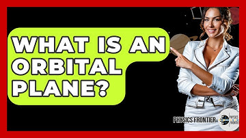 What Is An Orbital Plane? - Physics Frontier