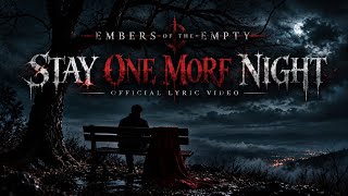 Embers Of The Empty - Stay One More Night (Official Lyric Video)
