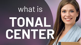 Understanding the Concept of "Tonal Center" in Music