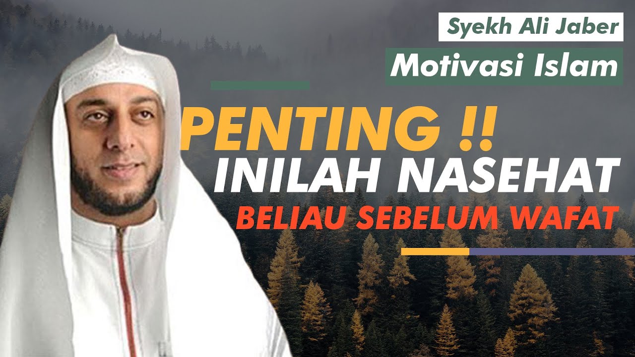 PENTING !! Inilah Nasehat Beliau Sebelum Wafat - Syekh Ali Jaber