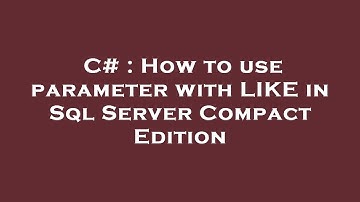 C# : How to use parameter with LIKE in Sql Server Compact Edition