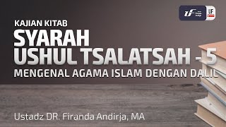 Syarah Ushul Tsalatsah #5 - Ustadz Dr. Firanda Andirja, M.A.