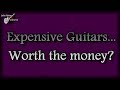 Expensive Guitars - Are They Worth The Money?