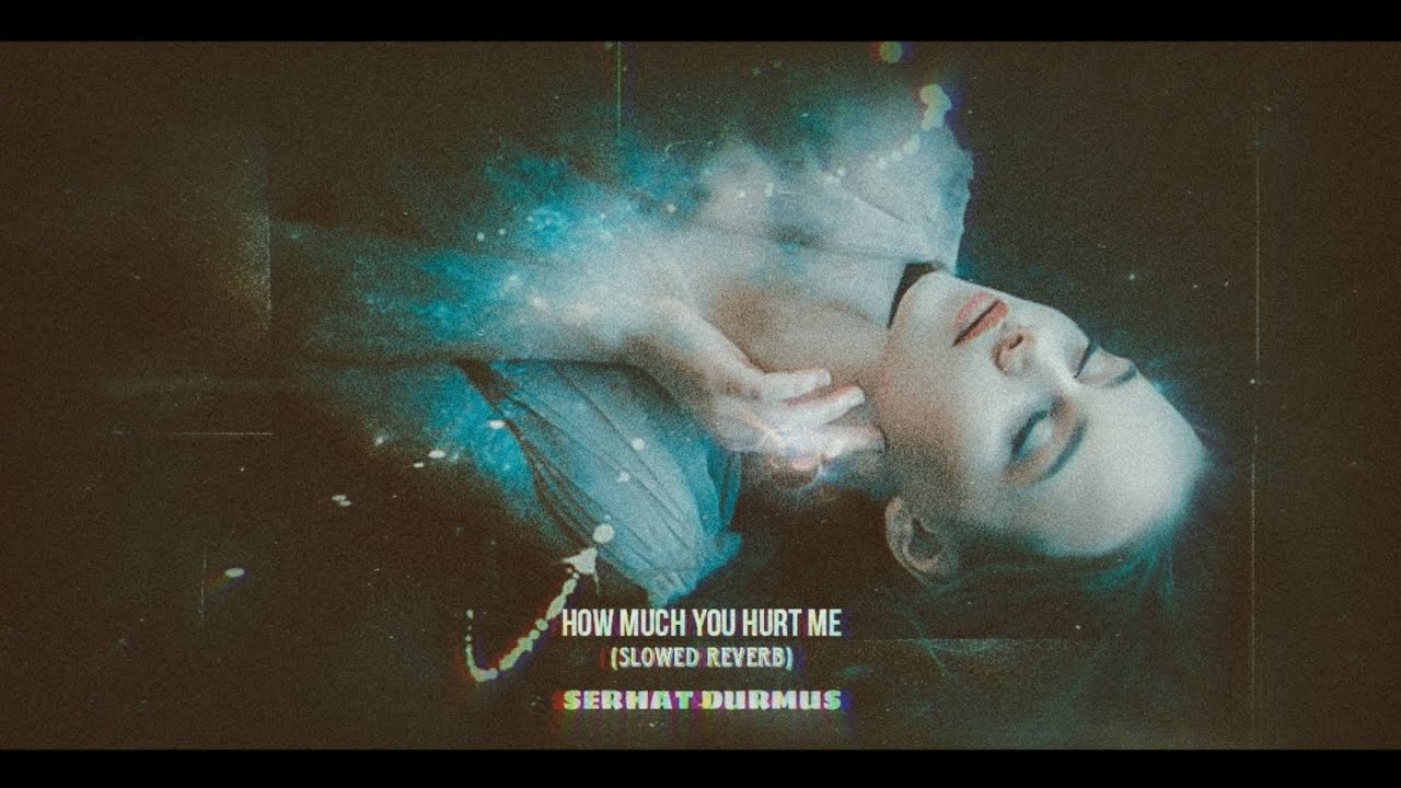 Serhat Durmus How Much You Hurt Me Slowed Reverb YouTube serhat-durmus-how-much-you-hurt-me-slowed-reverb-youtube