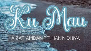 [LYRICS] Ku Mau - Aizat Amdan ft. Hanin Dhiya