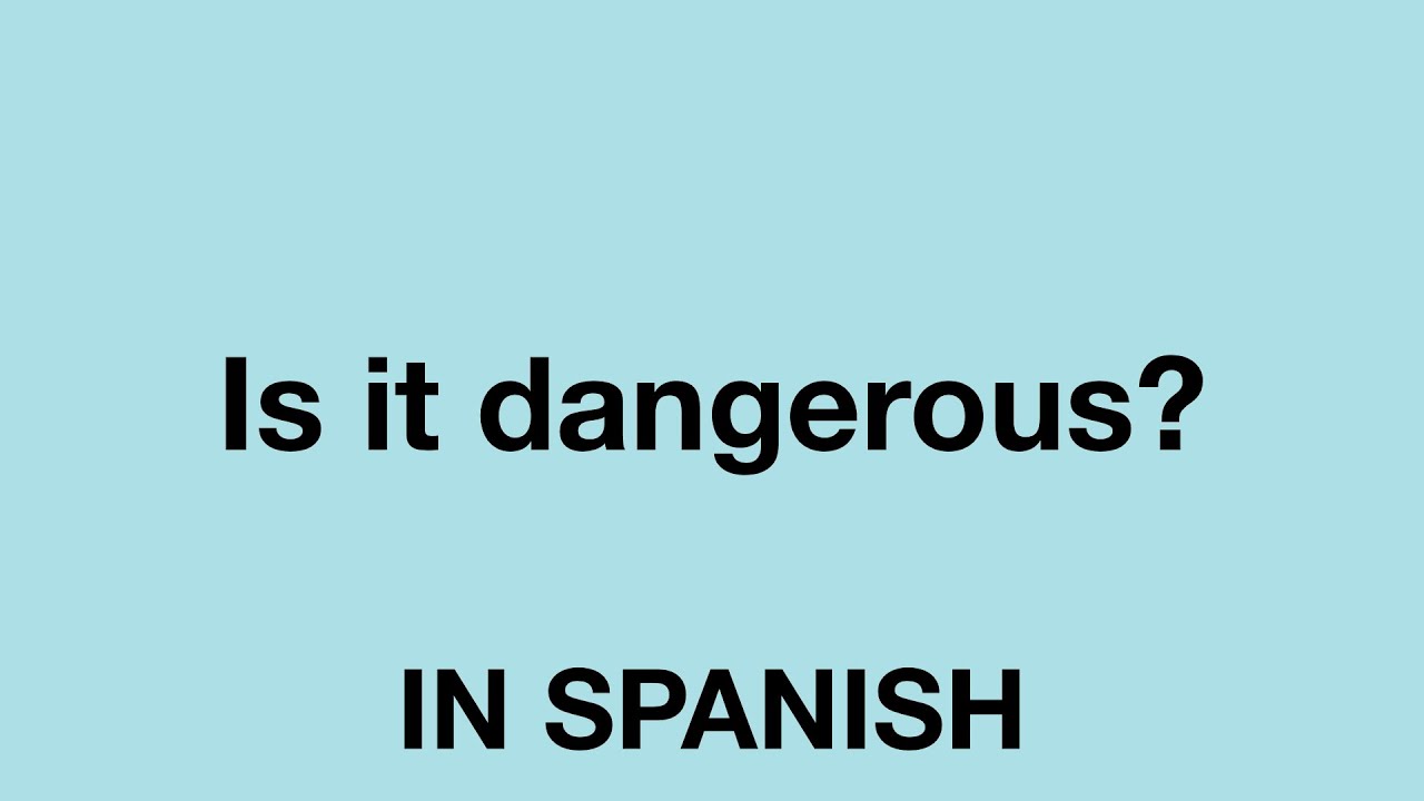 How To Say Is It Dangerous In Spanish YouTube