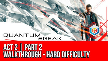 Quantum Break - Act 2 Part 2 Walkthrough - Ground Zero (Hard Difficulty)