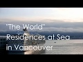 The world residences at sea in vancouver 01