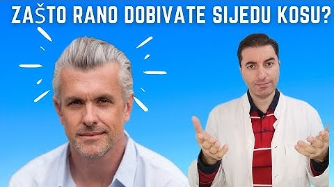 Što uzrokuje rast SIJEDE KOSE u ranoj životnoj dobi?