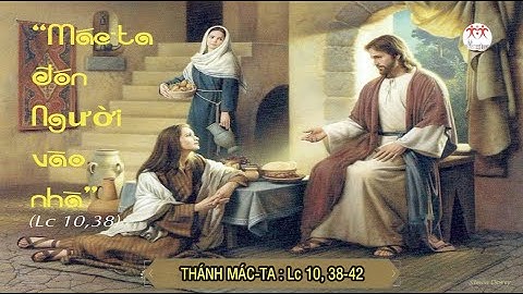 Suy niệm Lời Chúa | Lễ nhớ Thánh Mác-ta | Lc 10,38-42 | Lm Ant. Nguyễn Cao Siêu SJ