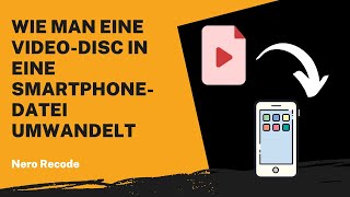 Wie man eine Video-Disc in eine Smartphone-Datei umwandelt | Nero Recode Anleitung