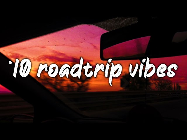 pov: it's summer 2010, and you are on roadtrip ~nostalgia playlist class=