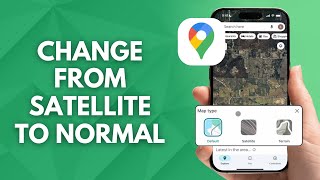 How to Change Google Maps from Satellite to Normal (2025)