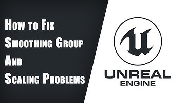 How to Fix Smoothing Group and Scaling Problems When Importing Mesh to Unreal Engine 4