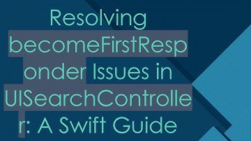 Resolving becomeFirstResponder Issues in UISearchController: A Swift Guide