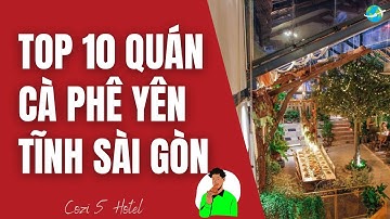 TOP 10 QUÁN CÀ PHÊ YÊN TĨNH SÀI GÒN
