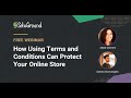 How Terms and Conditions Can Protect Your Online Store | Webinar
