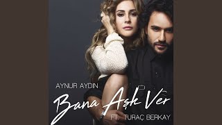 Bana Aşk Ver (feat. Turaç Berkay)