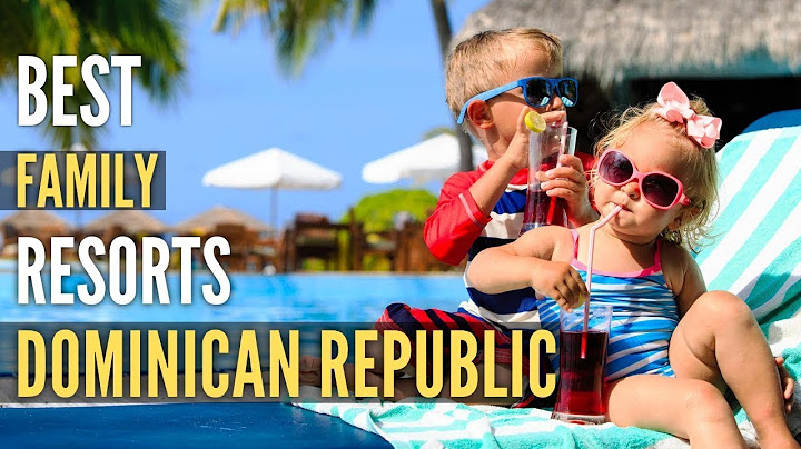 Best luxury family all inclusive resorts in dominican republic