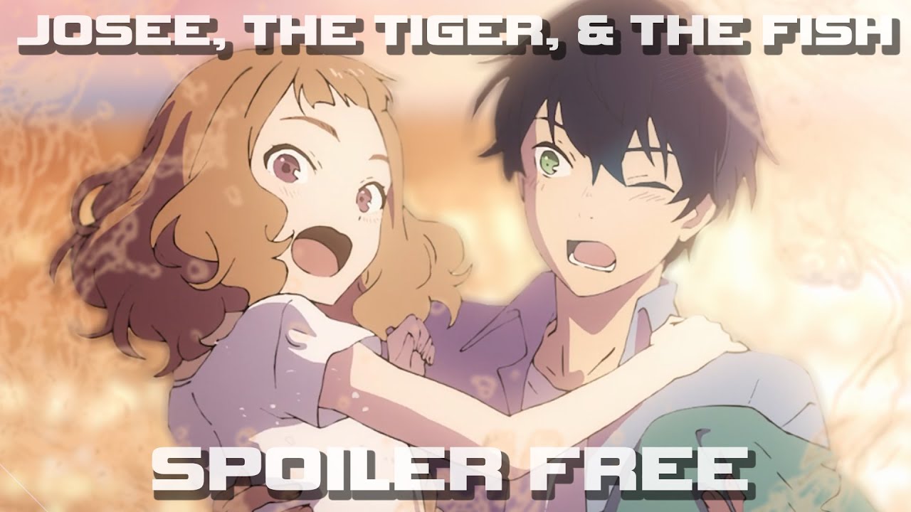 Why You SHOULD Watch Josee The Tiger & The Fish - Spoiler Free Anime