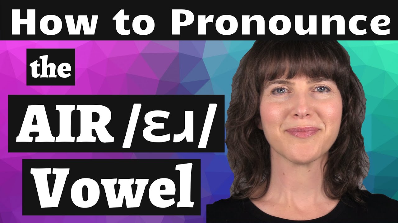 Learn the American Accent! How to Pronounce the AIR /ɛɹ/ Vowel YouTube