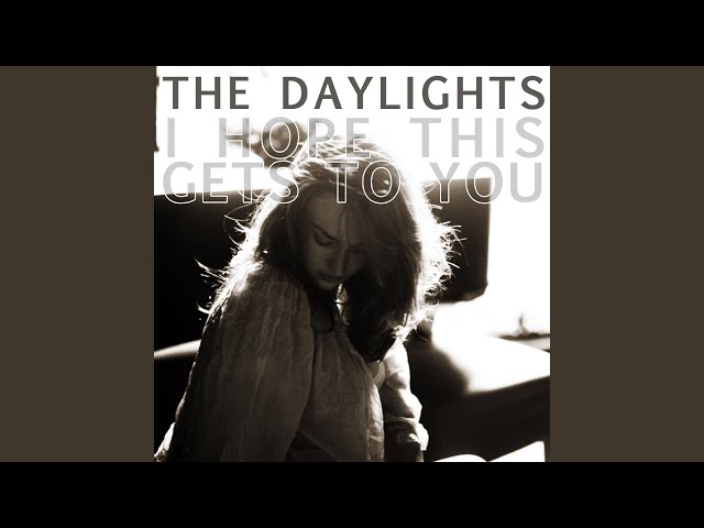 THE DAYLIGHTS - I HOPE THIS GETS TO YOU