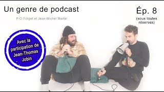 Un genre de podcast - Ép. 8 (sous toutes réserves) - (P-O Forget et Jean-Michel Martel)