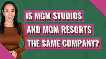 Are MGM Resorts and MGM Studios related?