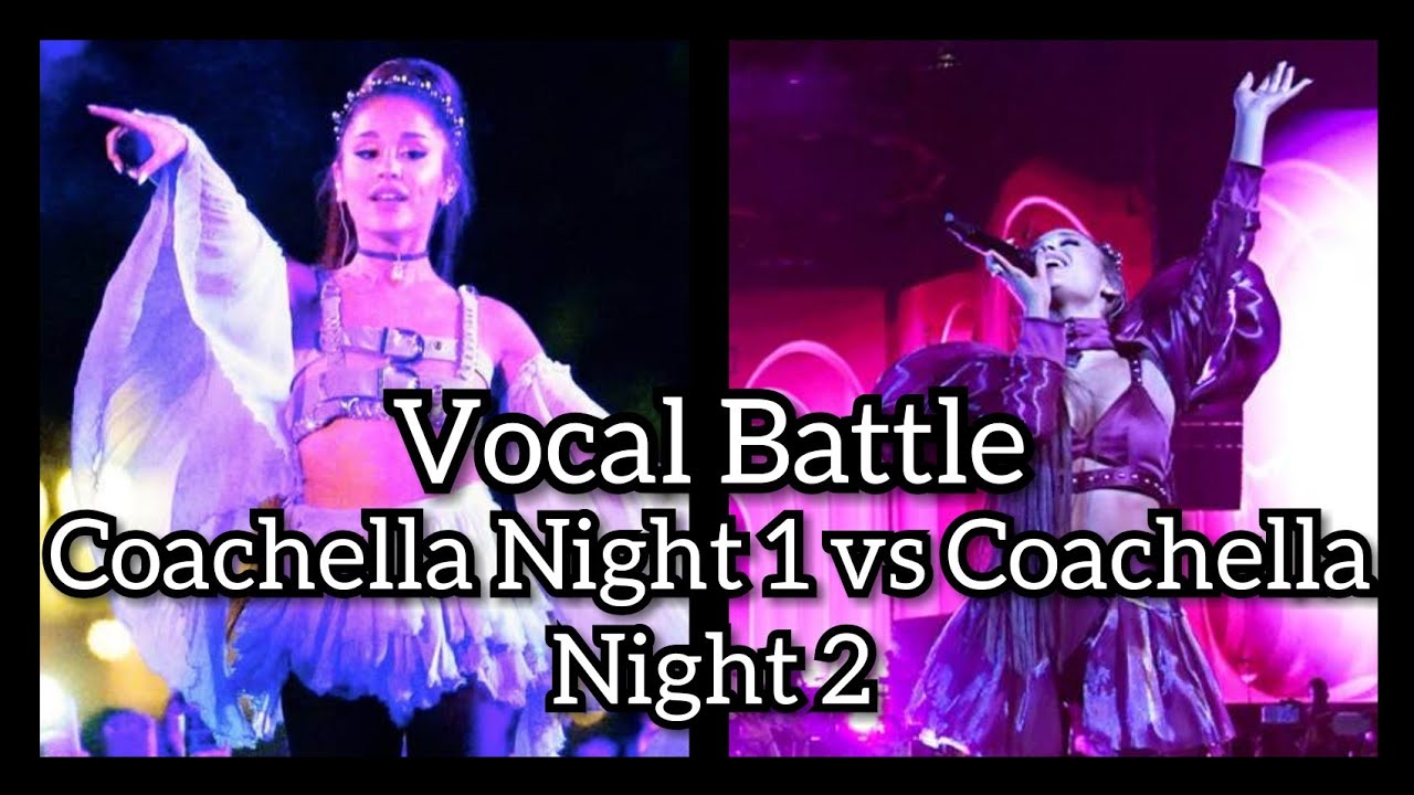 (Vocal Showcase)Ariana grande: Coachella Night 1 vs Coachella Night 2